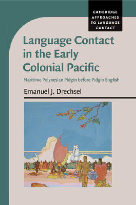 Language Contact in the Early Colonial Pacific by Emanuel J. Drechsel