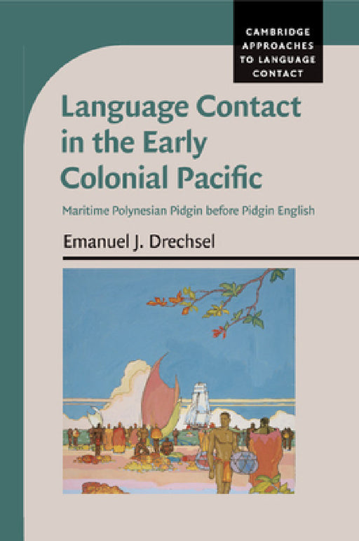 Language Contact in the Early Colonial Pacific by Emanuel J. Drechsel