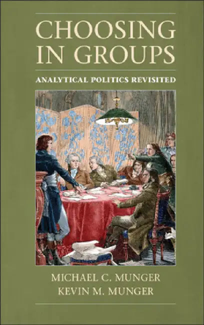Choosing in Groups by Michael C. Munger, Kevin M. Munger