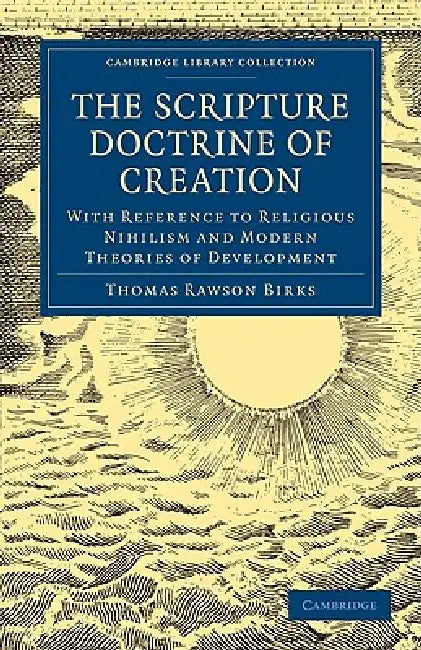 The Scripture Doctrine of Creation by Thomas Rawson Birks