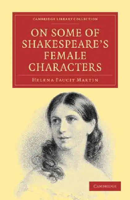 On Some of Shakespeare's Female Characters by Helena Faucit Martin, Martin Helena Faucit