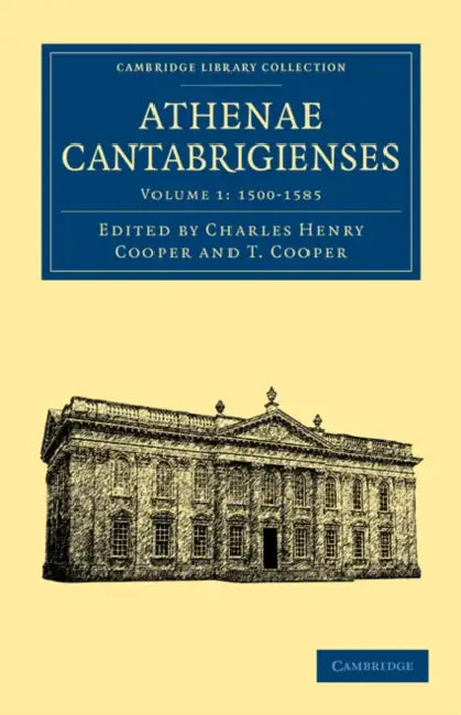 Athenae Cantabrigienses by Charles Henry Cooper, T. Cooper