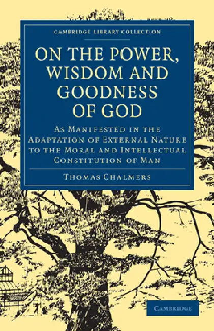 On the Power Wisdom and Goodness of God by Thomas Chalmers