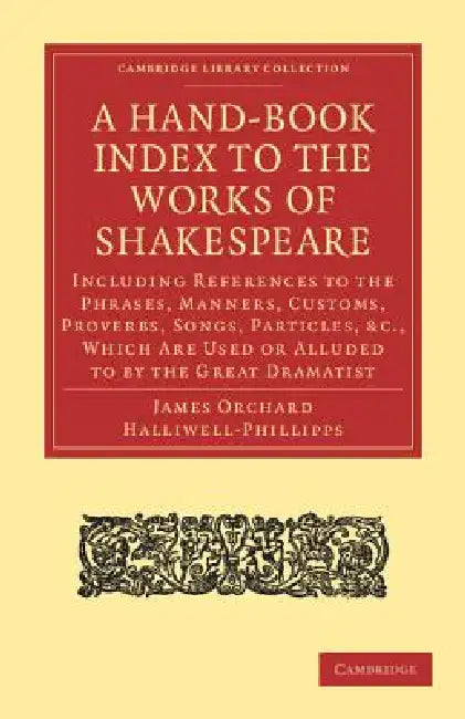 A Hand-Book Index to the Works of Shakespeare by J. O. Halliwell-Phillipps, James Orchard Halliwell-Phillipps