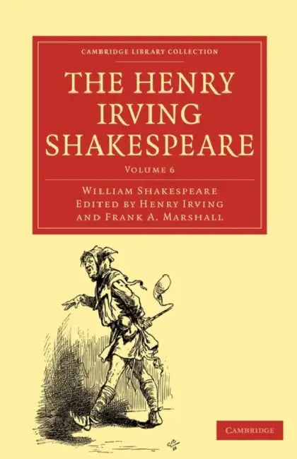 The Henry Irving Shakespeare: Volume 6 by William Shakespeare, Henry Irving, Frank a. Marshall