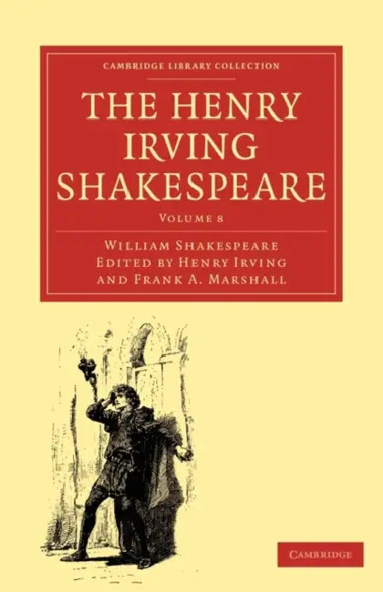 The Henry Irving Shakespeare: Volume 8 by William Shakespeare, Henry Irving, Frank a. Marshall