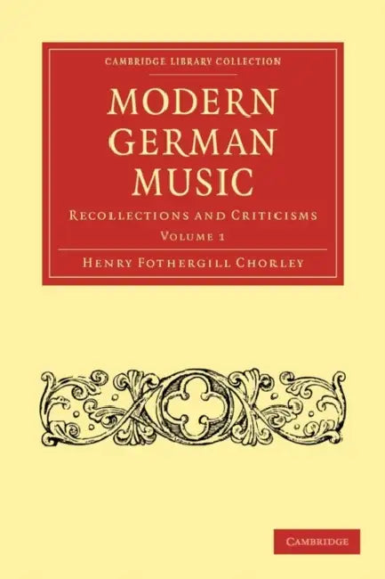 Modern German Music: Volume 1 by Henry Fothergill Chorley