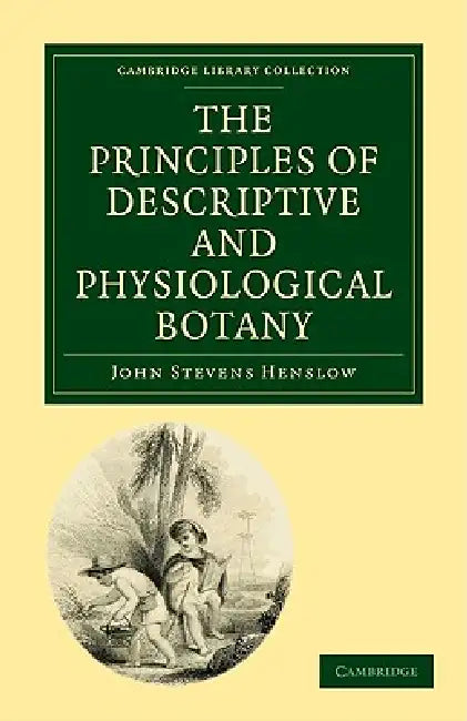 The Principles of Descriptive and Physiological Botany by John Stevens Henslow