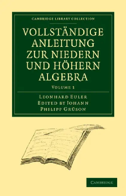 Vollständige Anleitung Zur Niedern Und Höhern Algebra by Leonhard Euler