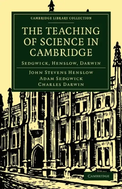 The Teaching of Science in Cambridge by John Stevens Henslow