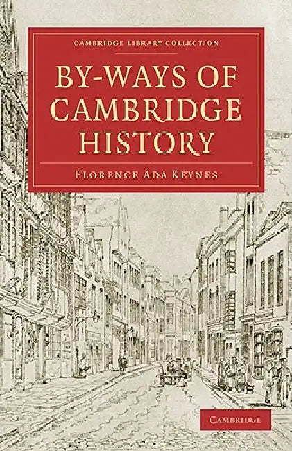 By-Ways of Cambridge History by Florence Ada Keynes
