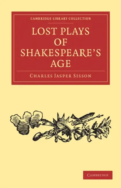 Lost Plays of Shakespeare's Age by Charles Jasper Sisson
