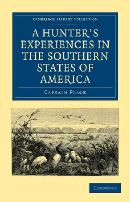 A Hunter's Experiences in the Southern States of America by Captain Flack