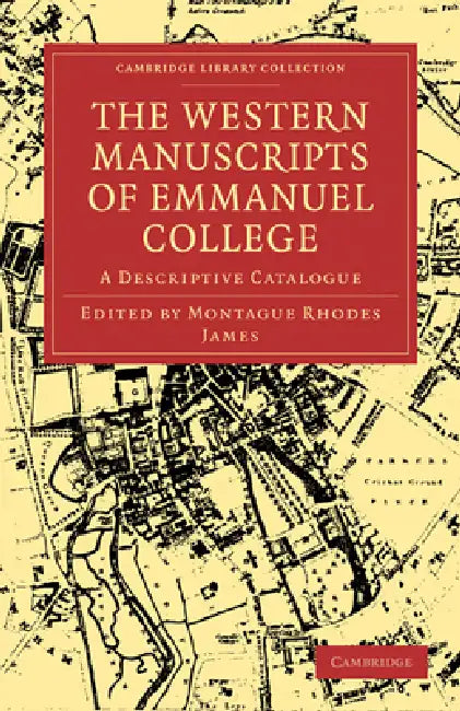 The Western Manuscripts in the Library of Emmanuel College: A Descriptive Catalogue by Montague Rhodes James, James Montague Rhodes