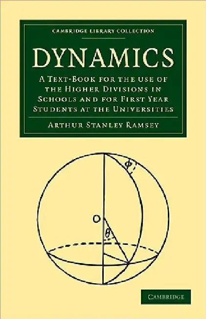 Dynamics: A Text-Book for the Use of the Higher Divisions in Schools and for First Year Students at the Universities by Arthur Stanley Ramsey