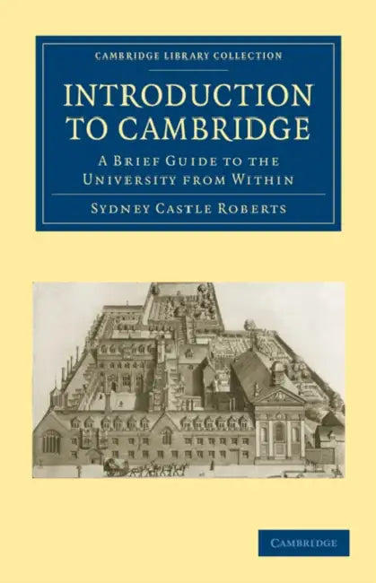 Introduction to Cambridge: A Brief Guide to the University from Within by Sydney Castle Roberts