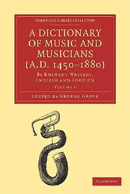 A Dictionary of Music and Musicians (A.D. 1450-1880) 5 Volume Paperback Set: By Eminent Writers, English and Foreign by George Grove