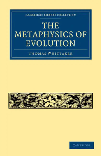 The Metaphysics of Evolution by Thomas Whittaker, Whittaker Thomas