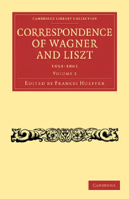 Correspondence of Wagner and Liszt 1854-1861: Volume 2 by Francis Hueffer