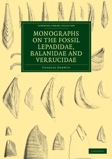 Monographs on the Fossil Lepadidae, Balanidae and Verrucidae by Charles Darwin