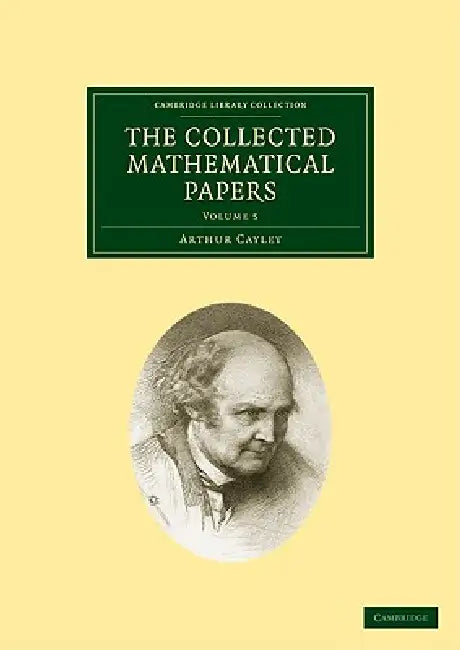 The Collected Mathematical Papers by Arthur Cayley