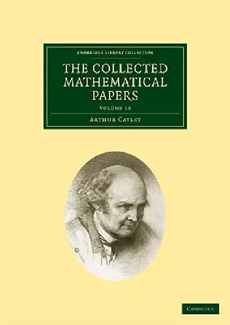 The Collected Mathematical Papers by Arthur Cayley