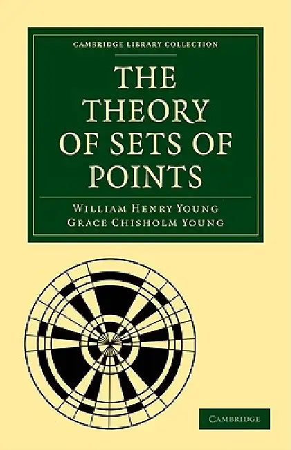 The Theory of Sets of Points by William Henry Young, Grace Chisholm Young