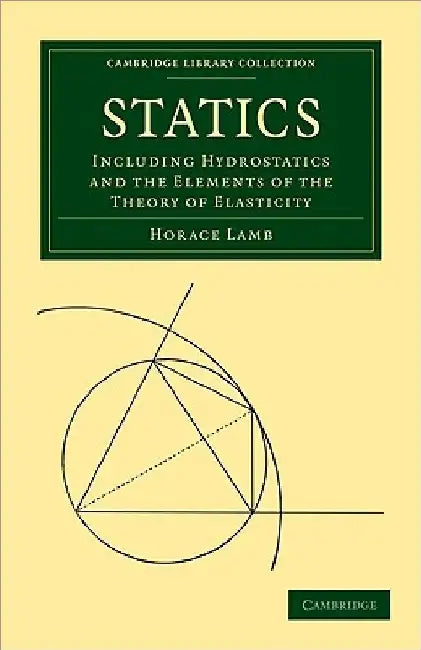 Statics: Including Hydrostatics and the Elements of the Theory of Elasticity by Horace Lamb