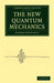 The New Quantum Mechanics by George Birtwistle