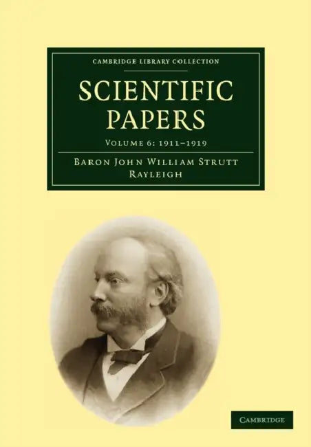 Scientific Papers by Robert John Strutt, Baron John William Strutt Rayleigh, John William Strutt