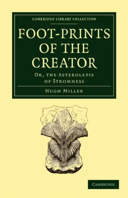 Foot-Prints of the Creator by Hugh Miller
