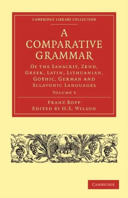 A Comparative Grammar by Franz Bopp, H. S. Wilson, Edward Backhouse Eastwick