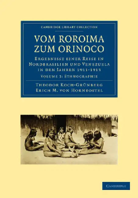 Vom Roroima Zum Orinoco by Theodor Koch-Grunberg, Erich M. Von Hornbostel