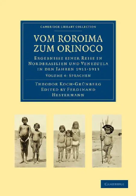 Vom Roroima Zum Orinoco: Ergebnisse Einer Reise in Nordbrasilien Und Venezuela in Den Jahren 1911 1913 by Theodor Koch-Grunberg, Ferdinand Hestermann