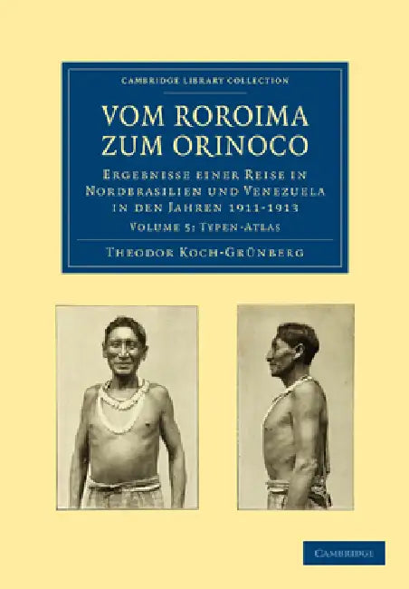 Vom Roroima Zum Orinoco: Ergebnisse Einer Reise in Nordbrasilien Und Venezuela in Den Jahren 1911 1913 by Theodor Koch-Grunberg