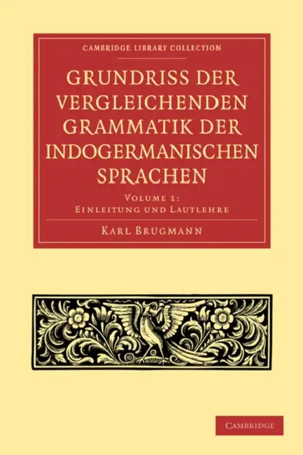 Grundriss Der Vergleichenden Grammatik Der Indogermanischen Sprachen by Karl Brugmann, Brugmann Karl