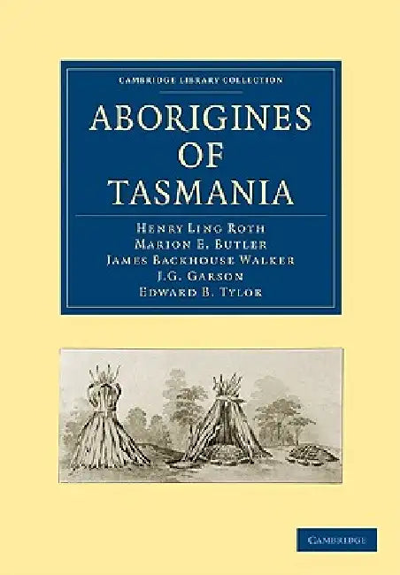 Aborigines of Tasmania by Henry Ling Roth, Marion E. Butler, James Backhouse Walker