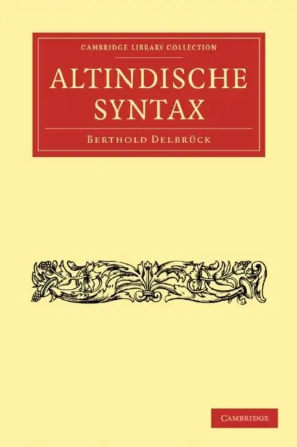 Altindische Syntax by Berthold Delbruck, Berthold Delbr Ck