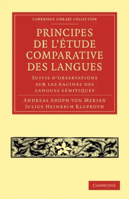 Principes de l'Étude Comparative Des Langues: Suivis d'Observations Sur Les Racines Des Langues Sémitiques by Andreas Adoph Von Merian, Julius Heinrich Klaproth
