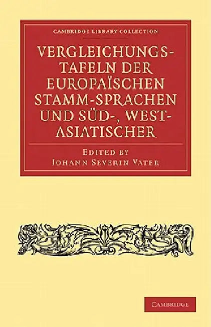 Vergleichungstafeln Der Europaïschen Stamm-Sprachen Und Süd-, West- Asiatischer by Johann Severin Vater, Rasmus Rask, Christian Wilhelm Ahlwardt