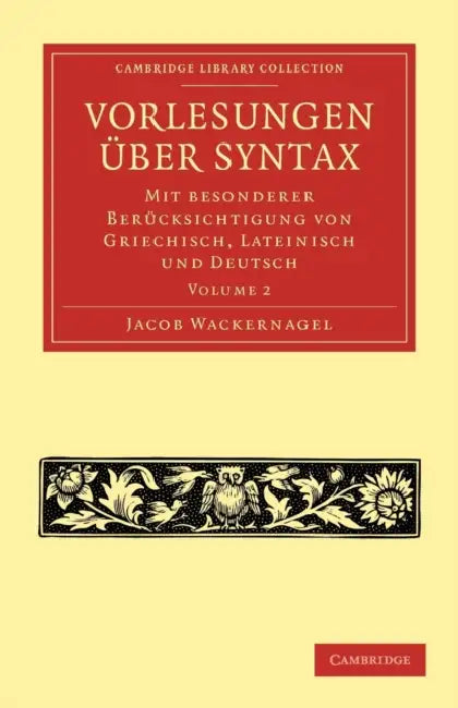Vorlesungen Über Syntax: Mit Besonderer Berücksichtigung Von Griechisch, Lateinisch Und Deutsch by Jacob Wackernagel