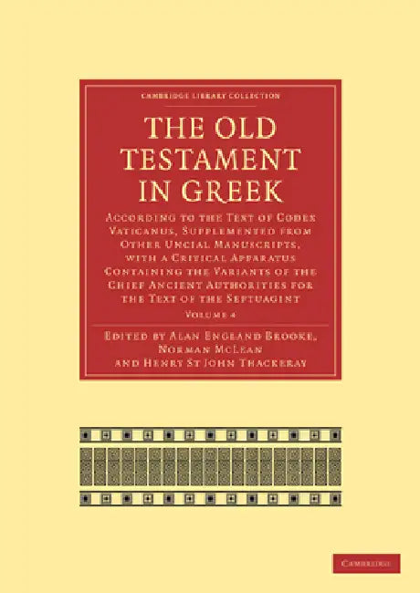 The Old Testament in Greek: According to the Text of Codex Vaticanus, Supplemented from Other Uncial Manuscripts, with a Critical Apparatus Contai by Alan England Brooke, Norman McLean, Henry St John Thackeray