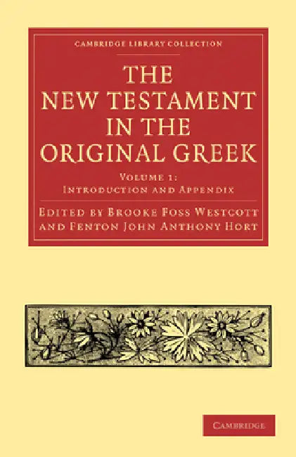 The New Testament in the Original Greek by Brooke Foss Westcott, Fenton John Anthony Hort, Westcott Brooke Foss
