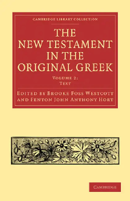 The New Testament in the Original Greek by Brooke Foss Westcott, Fenton John Anthony Hort