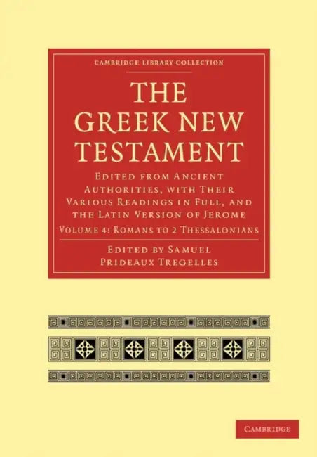 The Greek New Testament: Edited from Ancient Authorities, with Their Various Readings in Full, and the Latin Version of Jerome by Samuel Prideaux Tregelles