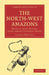 The North-West Amazons: Notes of Some Months Spent Among Cannibal Tribes by Thomas Whiffen, Whiffen Thomas