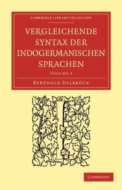 Vergleichende Syntax Der Indogermanischen Sprachen by Berthold Delbrck, Berthold Delbruck, Delbruck Berthold