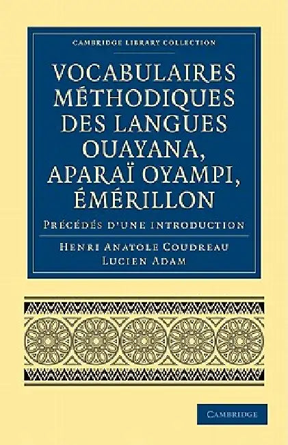 Vocabulaires Methodiques Des Langues Ouayana, Aparai Oyampi, Emerillon: Precedes D Une Introduction by Henri Coudreau, Lucien Adam
