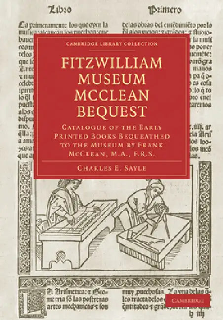 Fitzwilliam Museum McClean Bequest: Catalogue of the Early Printed Books Bequeathed to the Museum by Frank McClean, M.A., F.R.S. by Charles Edward Sayle