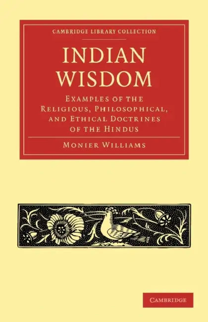 Indian Wisdom: Examples of the Religious, Philosophical, and Ethical Doctrines of the Hindus by Monier Williams, Williams Monier